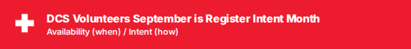 DCS Volunteers September is Register Intent Month. Availability (when) / Intent (how).