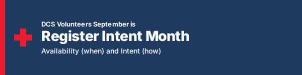 DCS Volunteers September is Register Intent Month. Availability (when) and Intent (how).
